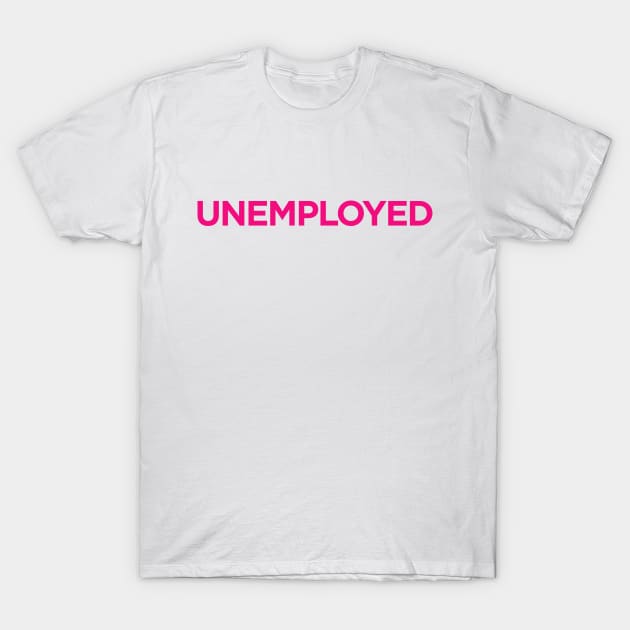 Unemployed T-Shirt by jamboi